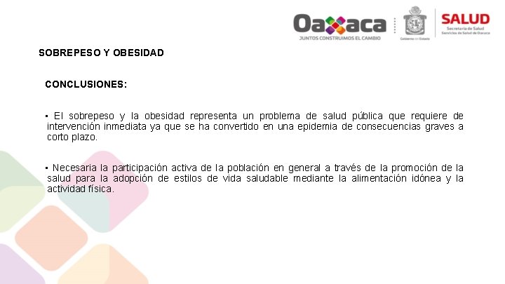 SOBREPESO Y OBESIDAD CONCLUSIONES: • El sobrepeso y la obesidad representa un problema de