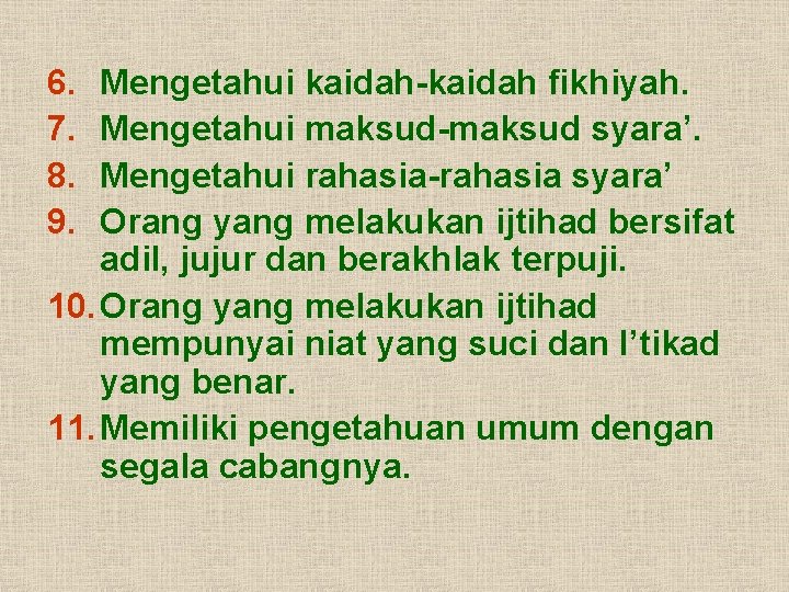 6. 7. 8. 9. Mengetahui kaidah-kaidah fikhiyah. Mengetahui maksud-maksud syara’. Mengetahui rahasia-rahasia syara’ Orang