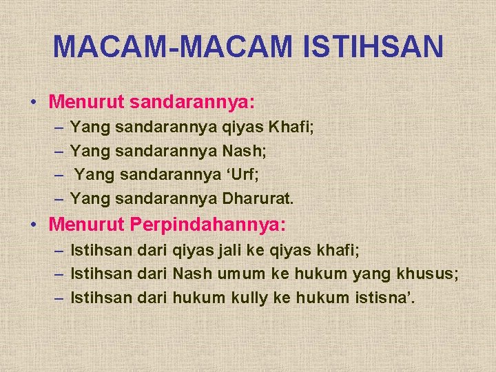 MACAM-MACAM ISTIHSAN • Menurut sandarannya: – – Yang sandarannya qiyas Khafi; Yang sandarannya Nash;