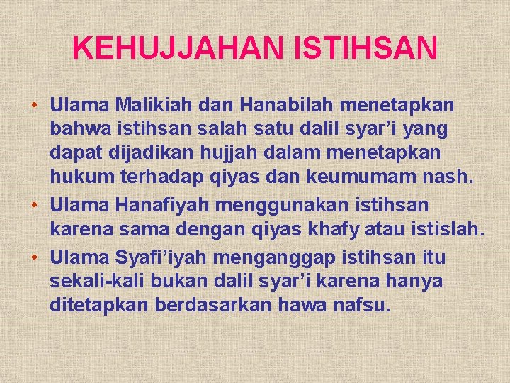 KEHUJJAHAN ISTIHSAN • Ulama Malikiah dan Hanabilah menetapkan bahwa istihsan salah satu dalil syar’i