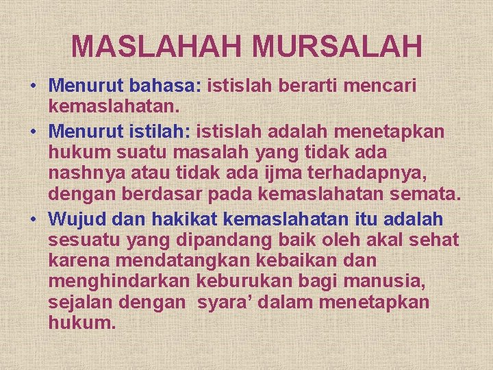 MASLAHAH MURSALAH • Menurut bahasa: istislah berarti mencari kemaslahatan. • Menurut istilah: istislah adalah