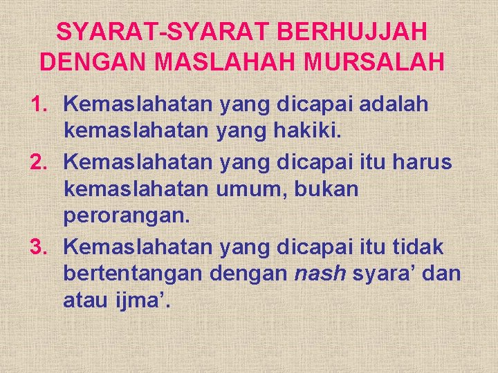 SYARAT-SYARAT BERHUJJAH DENGAN MASLAHAH MURSALAH 1. Kemaslahatan yang dicapai adalah kemaslahatan yang hakiki. 2.