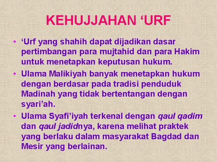 KEHUJJAHAN ‘URF • ‘Urf yang shahih dapat dijadikan dasar pertimbangan para mujtahid dan para