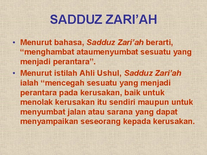 SADDUZ ZARI’AH • Menurut bahasa, Sadduz Zari’ah berarti, “menghambat ataumenyumbat sesuatu yang menjadi perantara”.