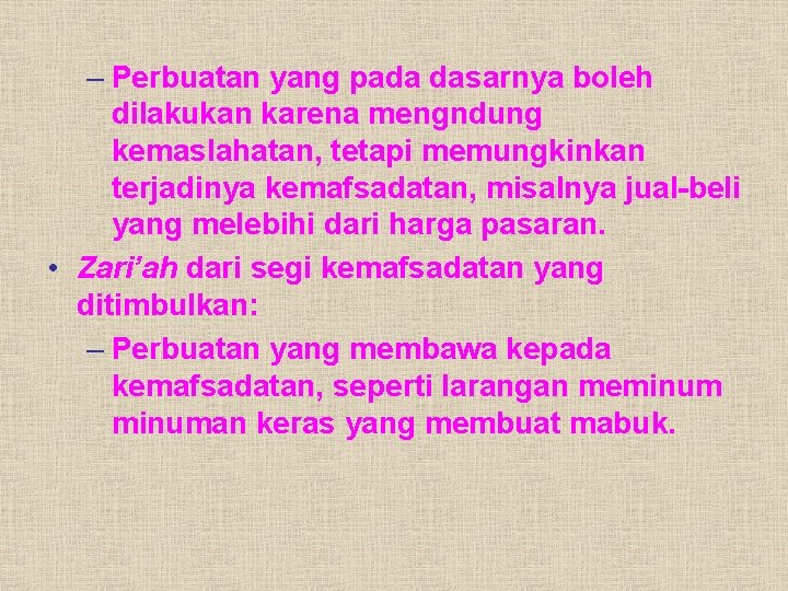 – Perbuatan yang pada dasarnya boleh dilakukan karena mengndung kemaslahatan, tetapi memungkinkan terjadinya kemafsadatan,