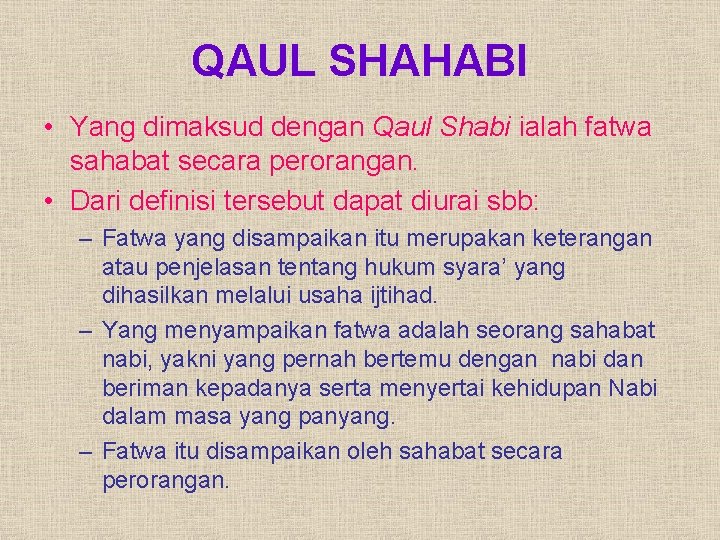 QAUL SHAHABI • Yang dimaksud dengan Qaul Shabi ialah fatwa sahabat secara perorangan. •