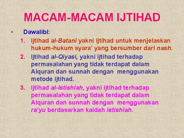 MACAM-MACAM IJTIHAD • Dawalibi: 1. Ijtihad al-Batani yakni ijtihad untuk menjelaskan hukum-hukum syara’ yang