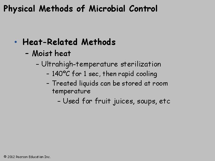 Physical Methods of Microbial Control • Heat-Related Methods – Moist heat – Ultrahigh-temperature sterilization