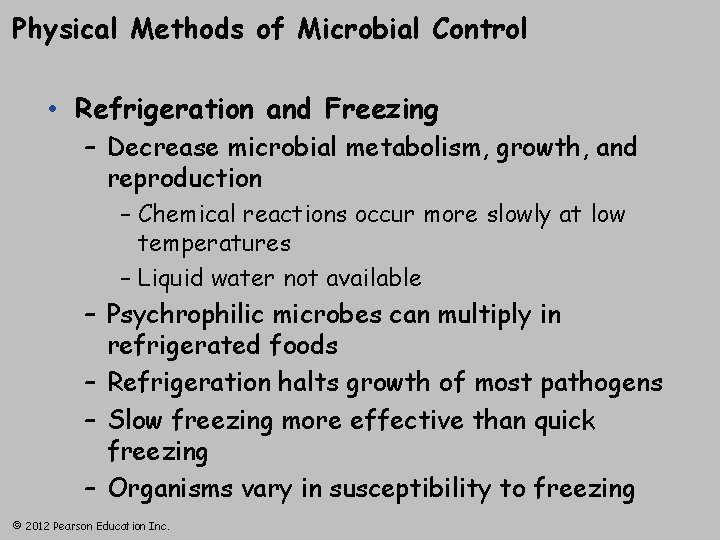 Physical Methods of Microbial Control • Refrigeration and Freezing – Decrease microbial metabolism, growth,