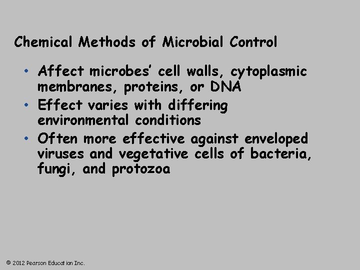 Chemical Methods of Microbial Control • Affect microbes’ cell walls, cytoplasmic membranes, proteins, or