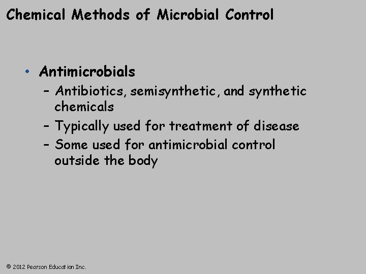 Chemical Methods of Microbial Control • Antimicrobials – Antibiotics, semisynthetic, and synthetic chemicals –
