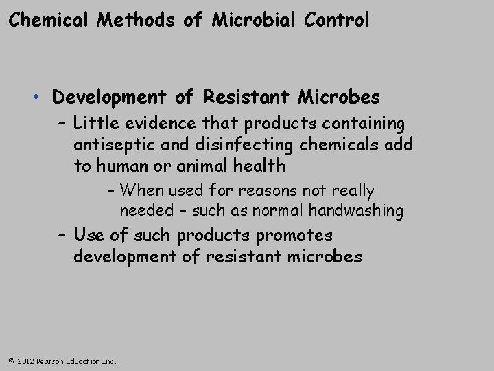 Chemical Methods of Microbial Control • Development of Resistant Microbes – Little evidence that