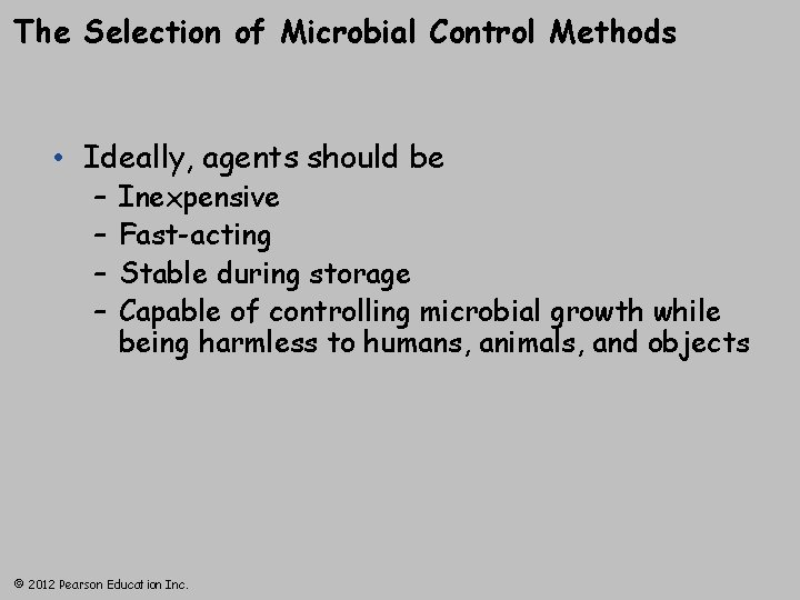 The Selection of Microbial Control Methods • Ideally, agents should be – – Inexpensive