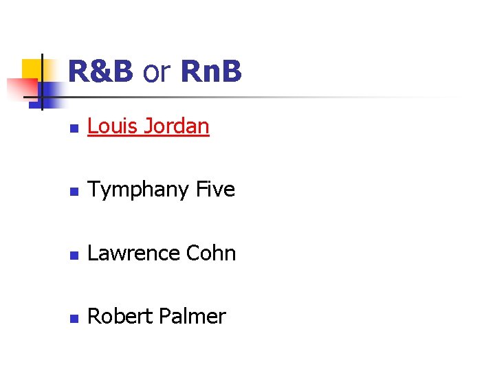 R&B or Rn. B n Louis Jordan n Tymphany Five n Lawrence Cohn n
