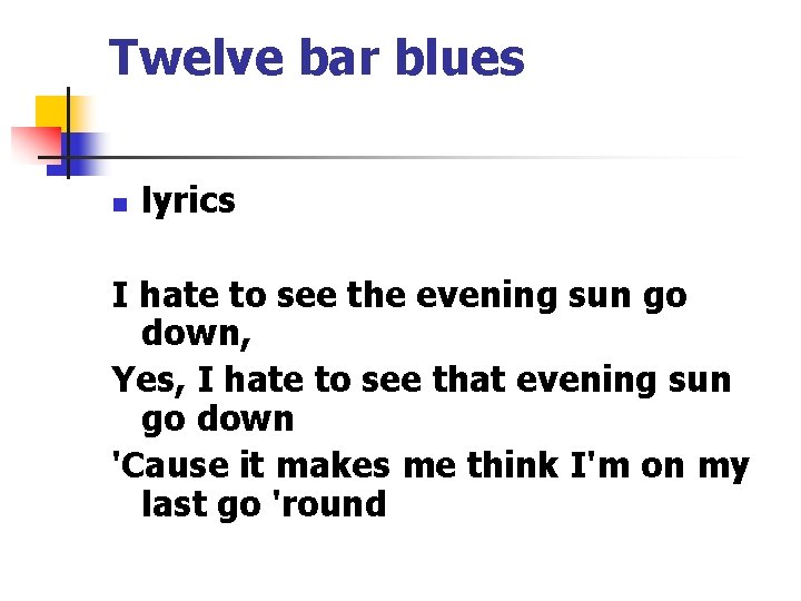 Twelve bar blues n lyrics I hate to see the evening sun go down,