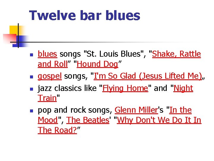 Twelve bar blues n n blues songs "St. Louis Blues", "Shake, Rattle and Roll”