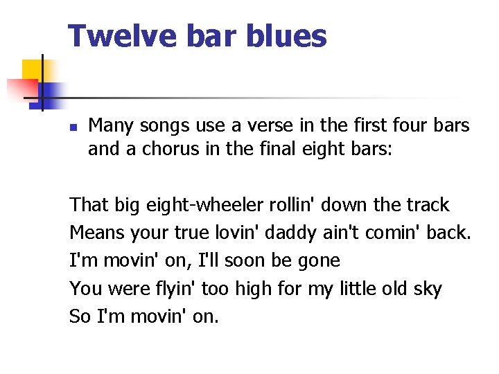 Twelve bar blues n Many songs use a verse in the first four bars