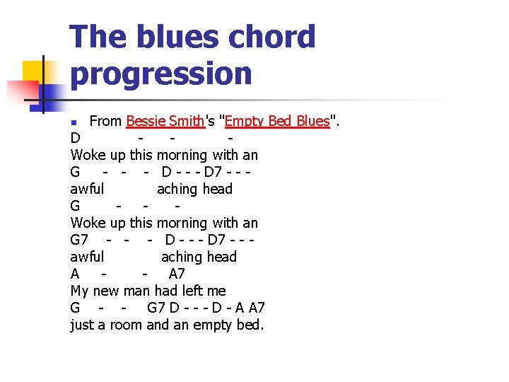 The blues chord progression From Bessie Smith's "Empty Bed Blues". D Woke up this