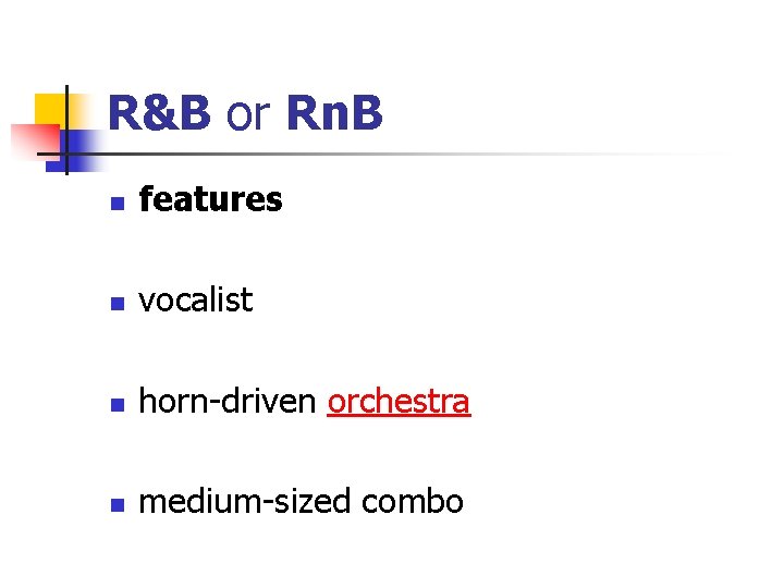 R&B or Rn. B n features n vocalist n horn-driven orchestra n medium-sized combo