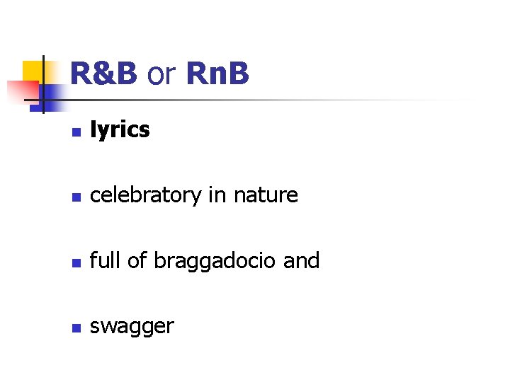 R&B or Rn. B n lyrics n celebratory in nature n full of braggadocio