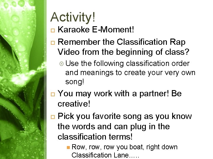 Activity! Karaoke E-Moment! Remember the Classification Rap Video from the beginning of class? Use