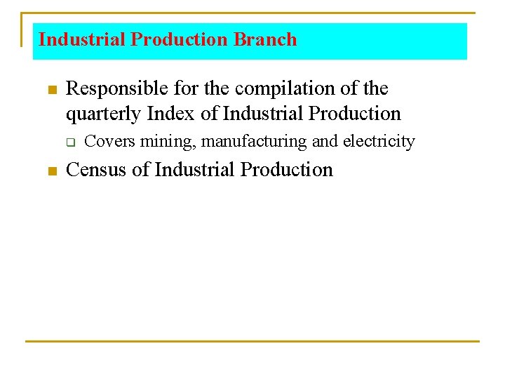 Industrial Production Branch n Responsible for the compilation of the quarterly Index of Industrial