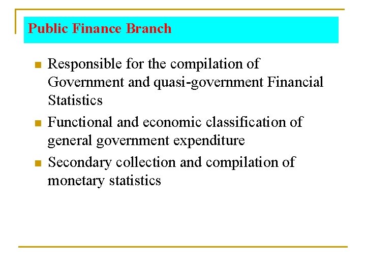 Public Finance Branch n n n Responsible for the compilation of Government and quasi-government