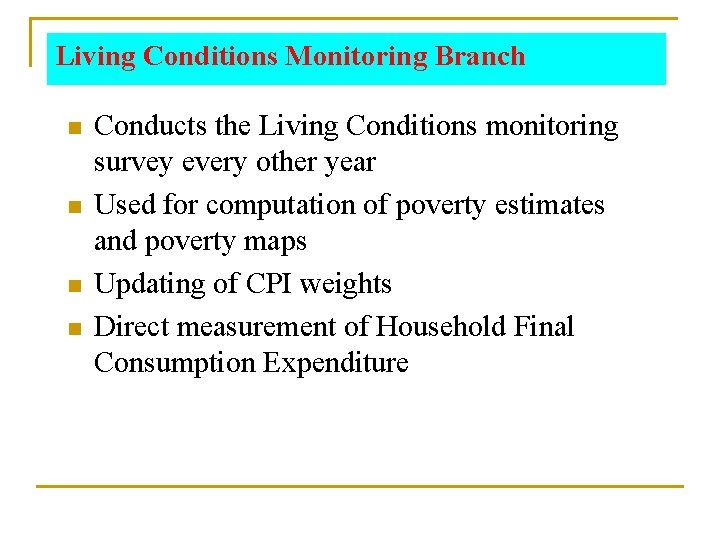 Living Conditions Monitoring Branch n n Conducts the Living Conditions monitoring survey every other