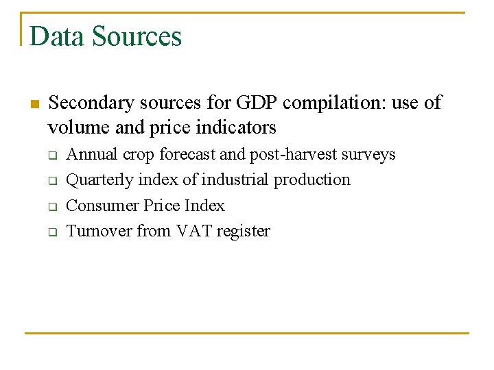 Data Sources n Secondary sources for GDP compilation: use of volume and price indicators