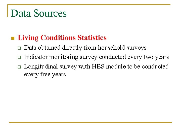Data Sources n Living Conditions Statistics q q q Data obtained directly from household