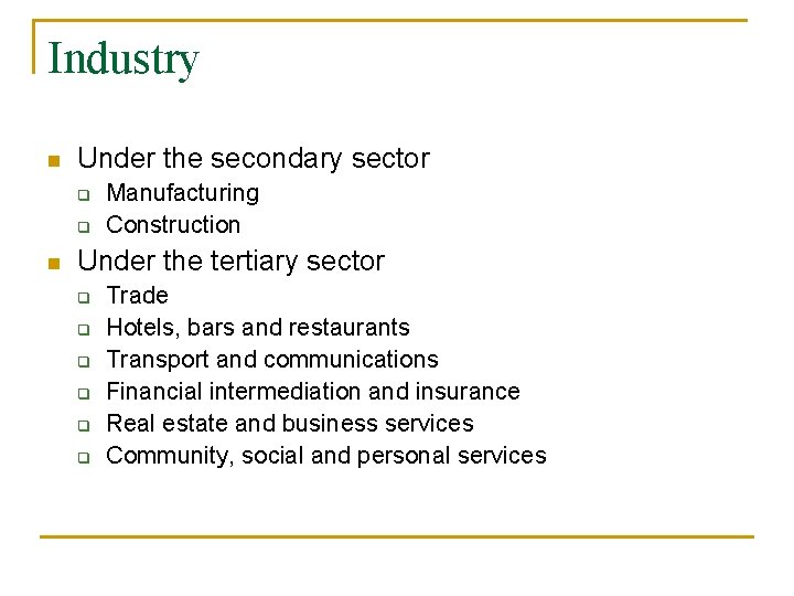 Industry n Under the secondary sector q q n Manufacturing Construction Under the tertiary