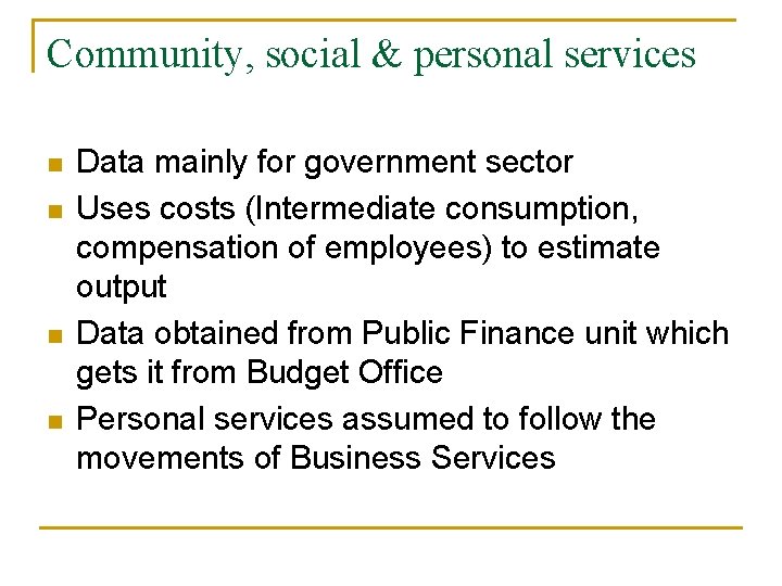 Community, social & personal services n n Data mainly for government sector Uses costs