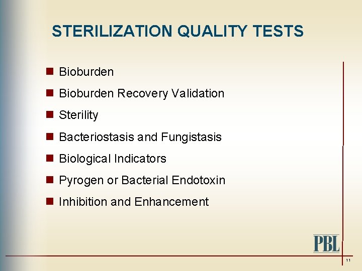 STERILIZATION QUALITY TESTS n Bioburden Recovery Validation n Sterility n Bacteriostasis and Fungistasis n