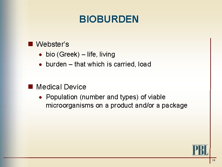 BIOBURDEN n Webster’s · bio (Greek) – life, living · burden – that which