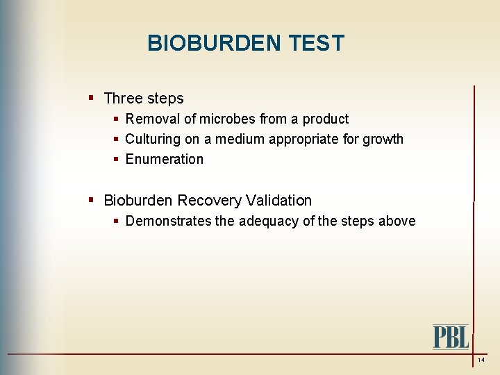 BIOBURDEN TEST § Three steps § Removal of microbes from a product § Culturing