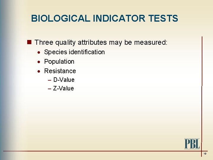 BIOLOGICAL INDICATOR TESTS n Three quality attributes may be measured: · Species identification ·