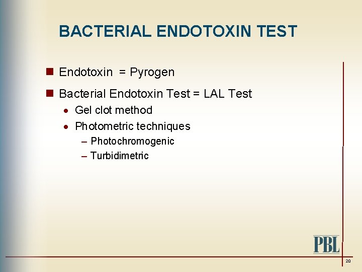 BACTERIAL ENDOTOXIN TEST n Endotoxin = Pyrogen n Bacterial Endotoxin Test = LAL Test