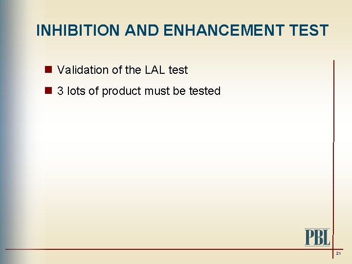 INHIBITION AND ENHANCEMENT TEST n Validation of the LAL test n 3 lots of