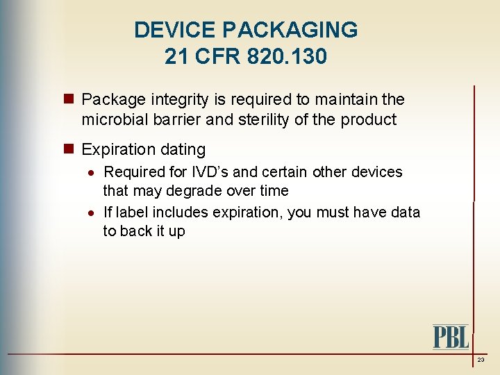 DEVICE PACKAGING 21 CFR 820. 130 n Package integrity is required to maintain the
