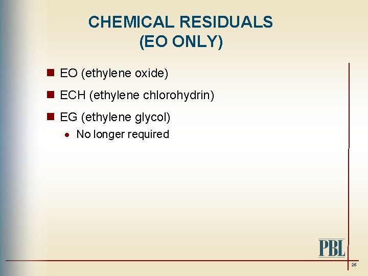 CHEMICAL RESIDUALS (EO ONLY) n EO (ethylene oxide) n ECH (ethylene chlorohydrin) n EG