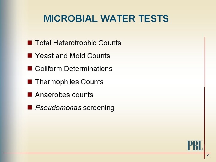 MICROBIAL WATER TESTS n Total Heterotrophic Counts n Yeast and Mold Counts n Coliform