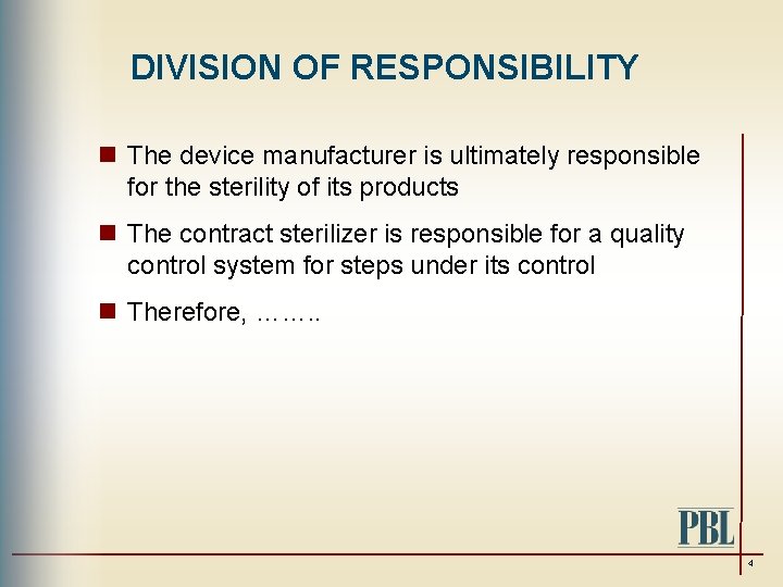 DIVISION OF RESPONSIBILITY n The device manufacturer is ultimately responsible for the sterility of