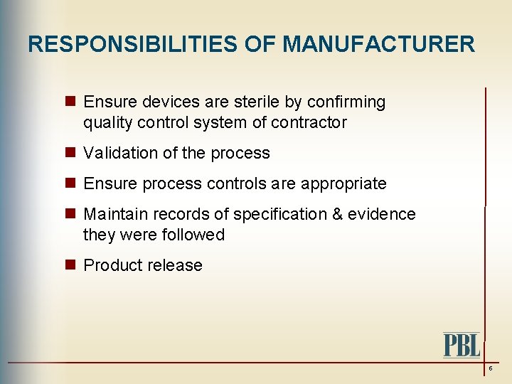 RESPONSIBILITIES OF MANUFACTURER n Ensure devices are sterile by confirming quality control system of