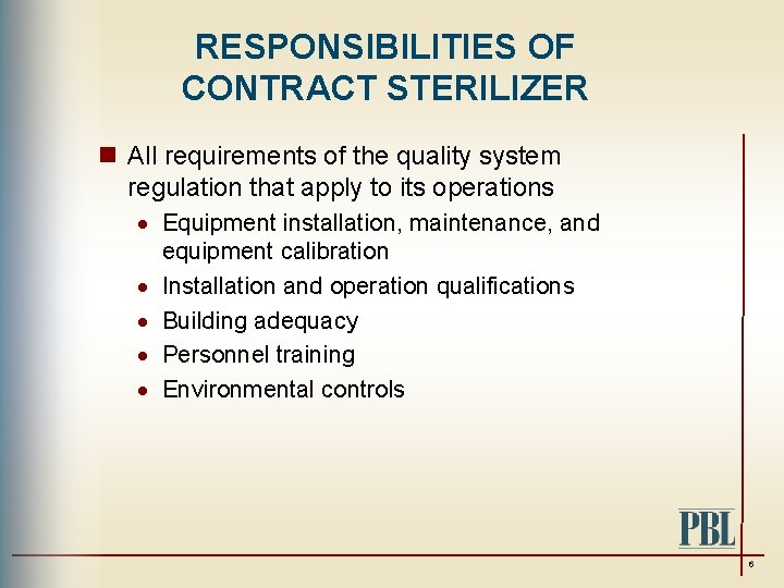 RESPONSIBILITIES OF CONTRACT STERILIZER n All requirements of the quality system regulation that apply