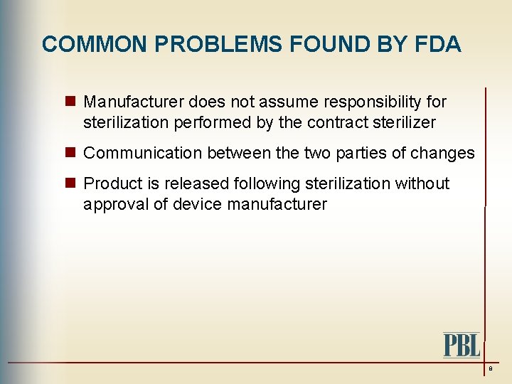 COMMON PROBLEMS FOUND BY FDA n Manufacturer does not assume responsibility for sterilization performed