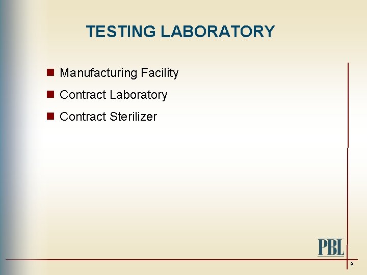 TESTING LABORATORY n Manufacturing Facility n Contract Laboratory n Contract Sterilizer 9 