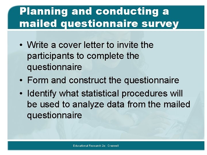 Planning and conducting a mailed questionnaire survey • Write a cover letter to invite