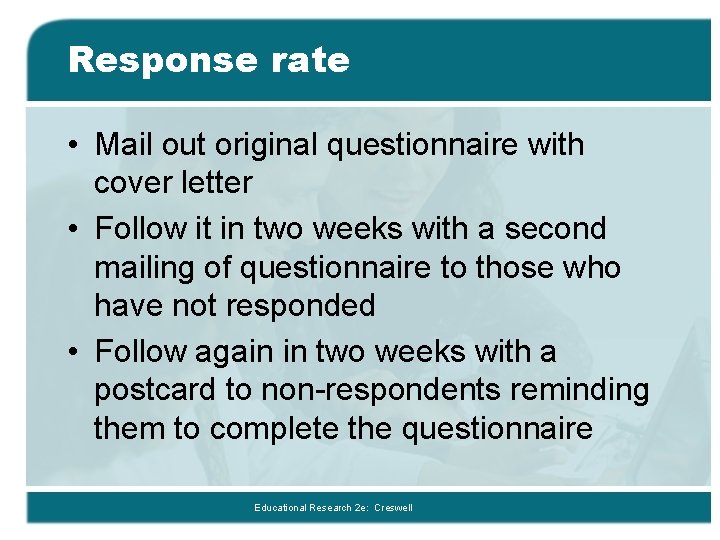 Response rate • Mail out original questionnaire with cover letter • Follow it in