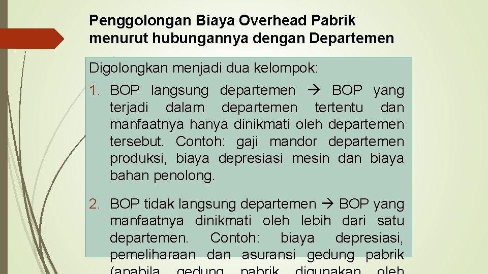 Penggolongan Biaya Overhead Pabrik menurut hubungannya dengan Departemen Digolongkan menjadi dua kelompok: 1. BOP