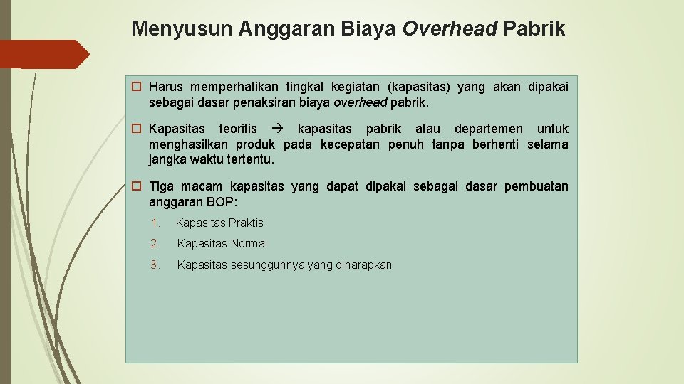 Menyusun Anggaran Biaya Overhead Pabrik Harus memperhatikan tingkat kegiatan (kapasitas) yang akan dipakai sebagai